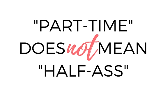 PART-TIME DOES MEAN-HALF-ASS-